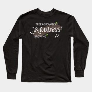 Trees growing kindness growing Long Sleeve T-Shirt